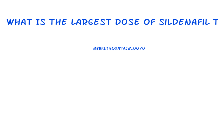 What Is The Largest Dose Of Sildenafil That I Can Take