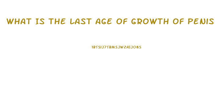 What Is The Last Age Of Growth Of Penis