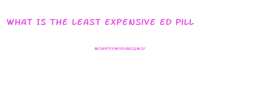 What Is The Least Expensive Ed Pill