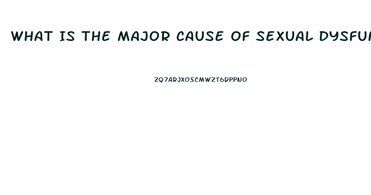 What Is The Major Cause Of Sexual Dysfunction Quizlet