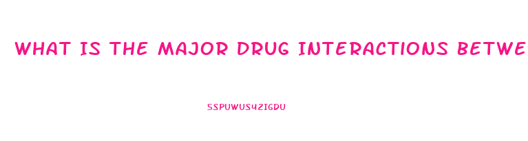 What Is The Major Drug Interactions Between Phosphodiesterase Inhibitor Drugs Such As Sildenafil