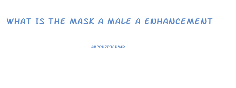 What Is The Mask A Male A Enhancement