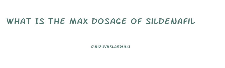 What Is The Max Dosage Of Sildenafil