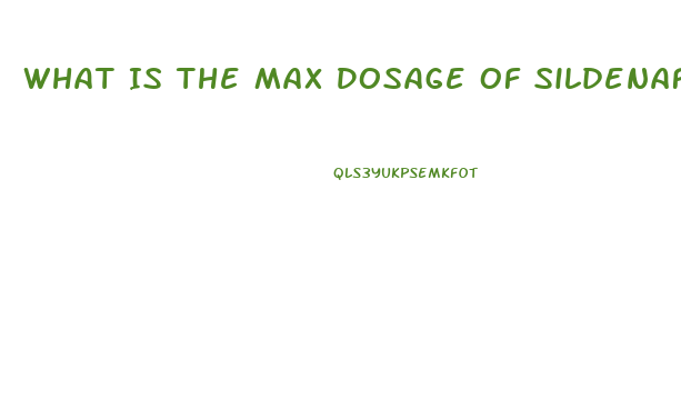 What Is The Max Dosage Of Sildenafil