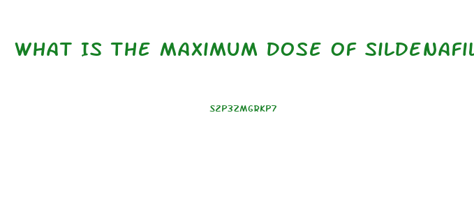 What Is The Maximum Dose Of Sildenafil