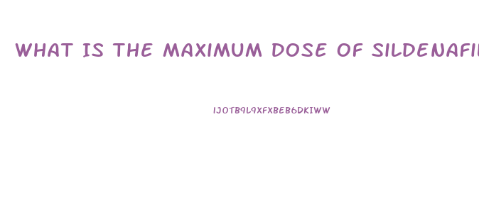 What Is The Maximum Dose Of Sildenafil That Should Be Taken