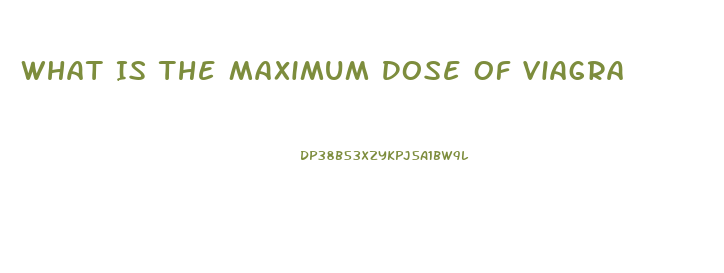 What Is The Maximum Dose Of Viagra