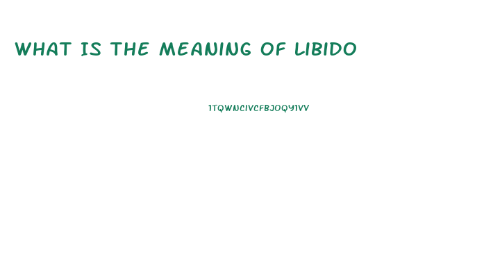 What Is The Meaning Of Libido