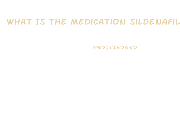 What Is The Medication Sildenafil Used For
