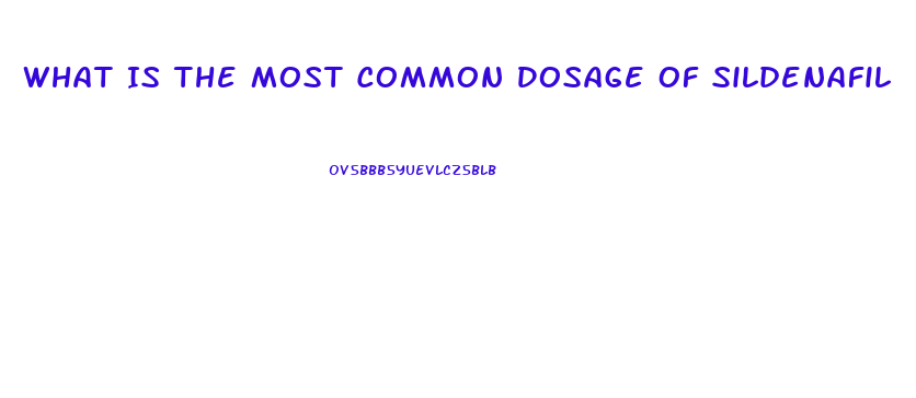 What Is The Most Common Dosage Of Sildenafil