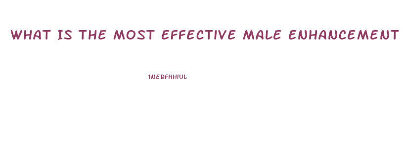 What Is The Most Effective Male Enhancement Pill
