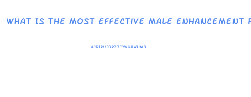 What Is The Most Effective Male Enhancement Pill 2019