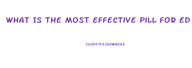 What Is The Most Effective Pill For Ed With Minimal Side Effects