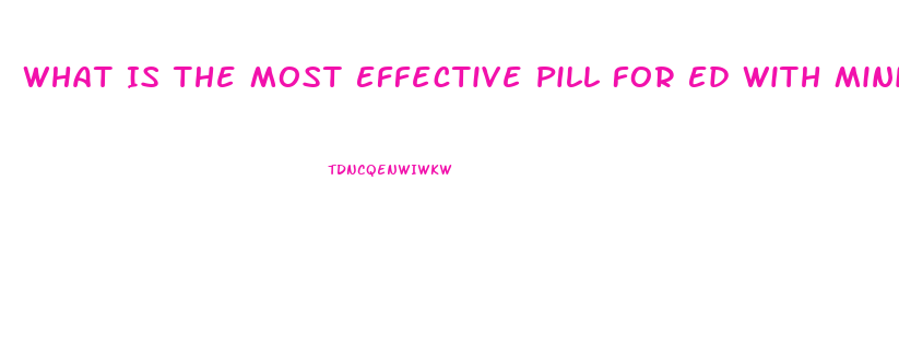 What Is The Most Effective Pill For Ed With Minimal Side Effects