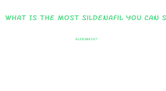 What Is The Most Sildenafil You Can Safely Take