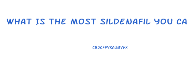 What Is The Most Sildenafil You Can Safely Take