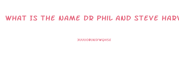 What Is The Name Dr Phil And Steve Harvey Ed Pill