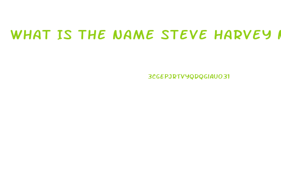 What Is The Name Steve Harvey New Ed Pill