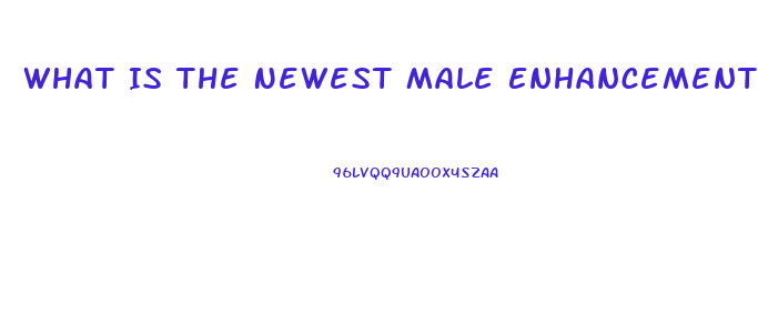 What Is The Newest Male Enhancement Pill Available Claims Results After Just One Pill