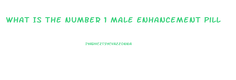 What Is The Number 1 Male Enhancement Pill