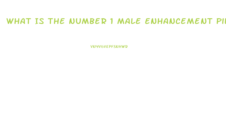 What Is The Number 1 Male Enhancement Pill