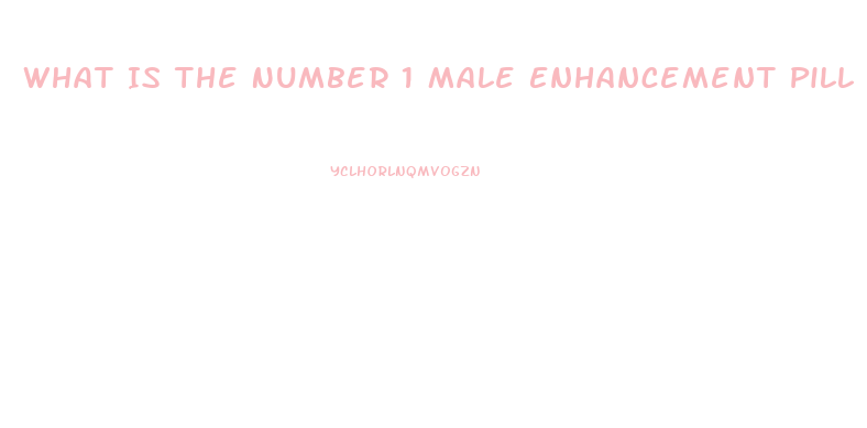 What Is The Number 1 Male Enhancement Pill