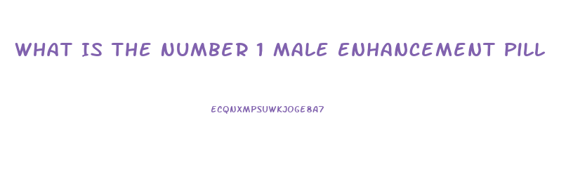 What Is The Number 1 Male Enhancement Pill