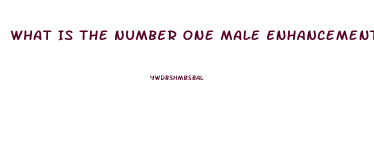 What Is The Number One Male Enhancement Pill For Growth And Endurance