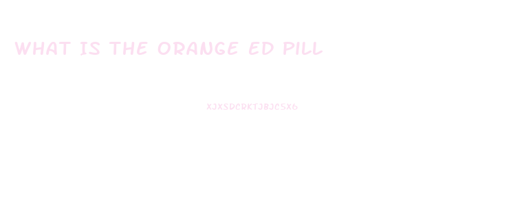 What Is The Orange Ed Pill