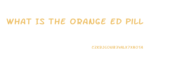 What Is The Orange Ed Pill