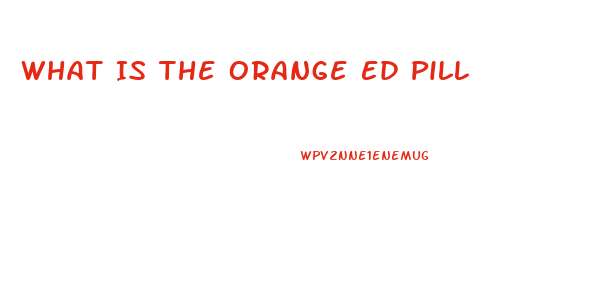 What Is The Orange Ed Pill