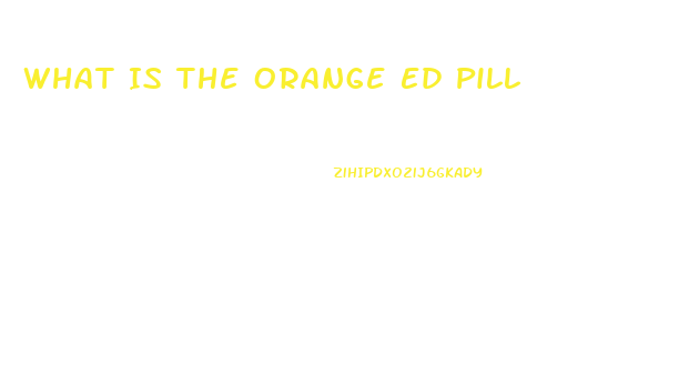 What Is The Orange Ed Pill