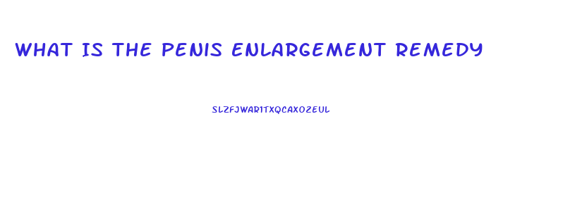 What Is The Penis Enlargement Remedy