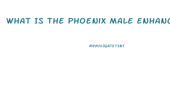 What Is The Phoenix Male Enhancement