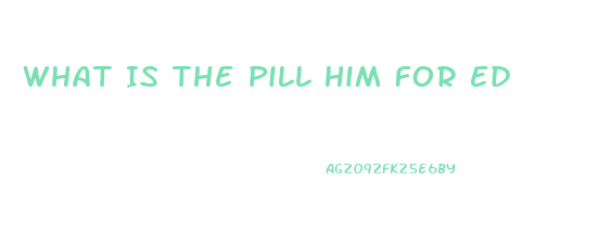 What Is The Pill Him For Ed