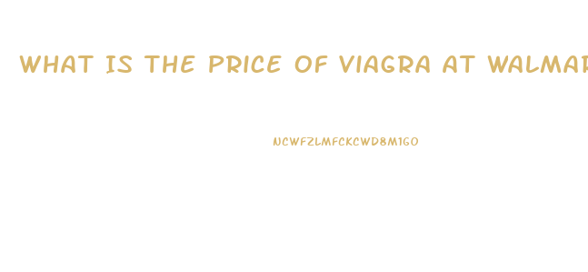 What Is The Price Of Viagra At Walmart