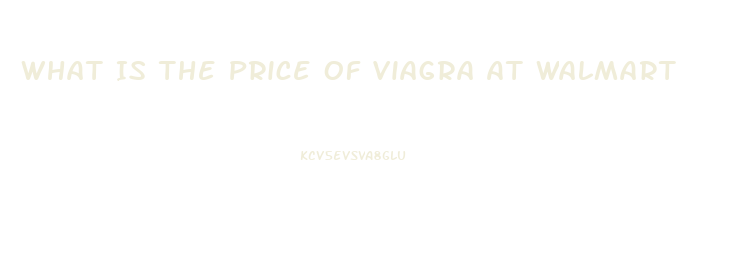 What Is The Price Of Viagra At Walmart