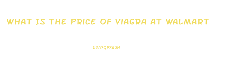 What Is The Price Of Viagra At Walmart
