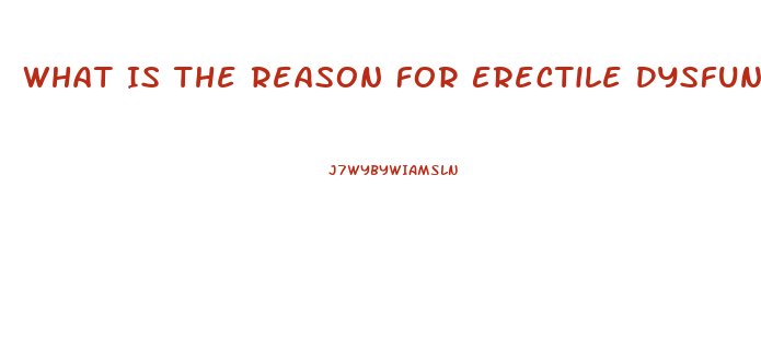 What Is The Reason For Erectile Dysfunction