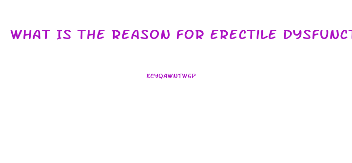 What Is The Reason For Erectile Dysfunction