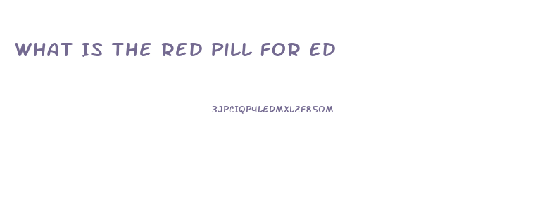 What Is The Red Pill For Ed