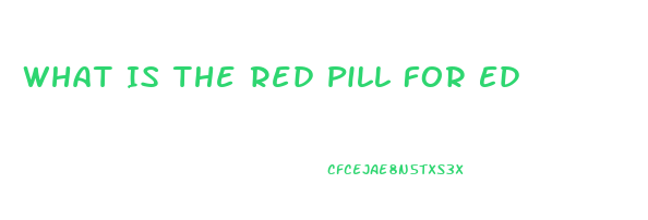 What Is The Red Pill For Ed