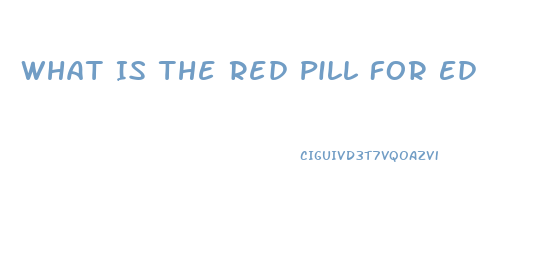 What Is The Red Pill For Ed