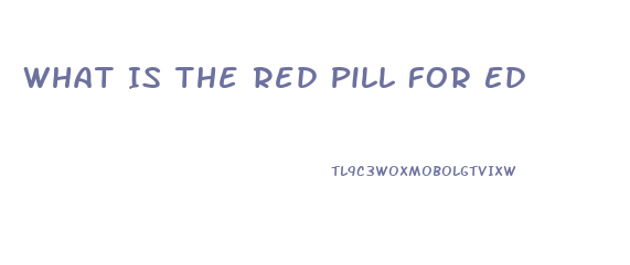 What Is The Red Pill For Ed