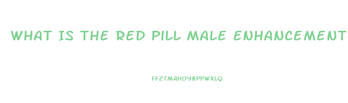 What Is The Red Pill Male Enhancement