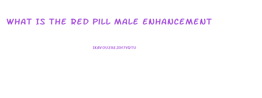 What Is The Red Pill Male Enhancement