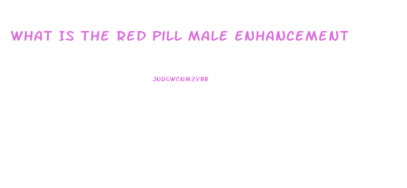 What Is The Red Pill Male Enhancement