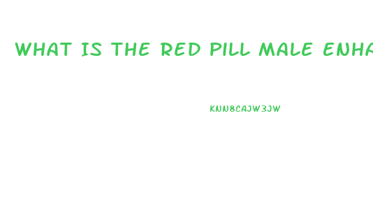 What Is The Red Pill Male Enhancement