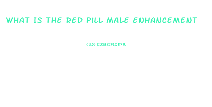 What Is The Red Pill Male Enhancement