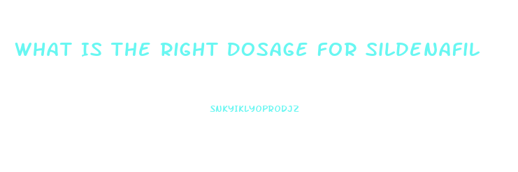 What Is The Right Dosage For Sildenafil